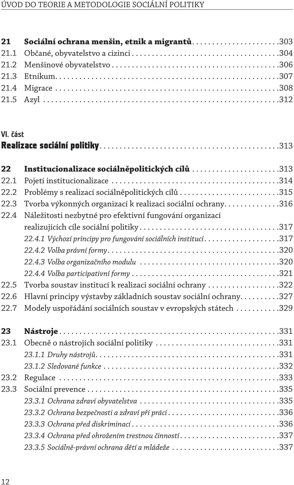 5 Azyl...........................................................312 VI. část Realizace sociální politiky.............................................313 22 Institucionalizace sociálněpolitických cílů.