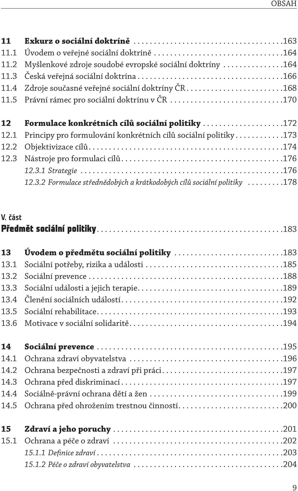 .......................168 11.5 Právní rámec pro sociální doktrínu v ČR............................170 12 Formulace konkrétních cílů sociální politiky....................172 12.