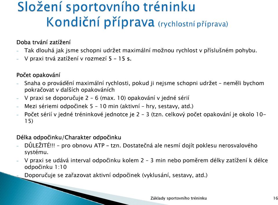 10) opakování v jedné sérií - Mezi sériemi odpočinek 5 10 min (aktivní hry, sestavy, atd.) - Počet sérií v jedné tréninkové jednotce je 2 3 (tzn.