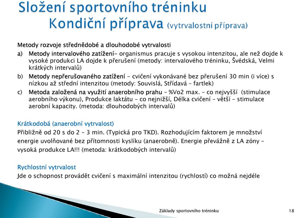 Souvislá, Střídavá fartlek) c) Metoda založen ená na využit ití anaerobního prahu %Vo2 max.