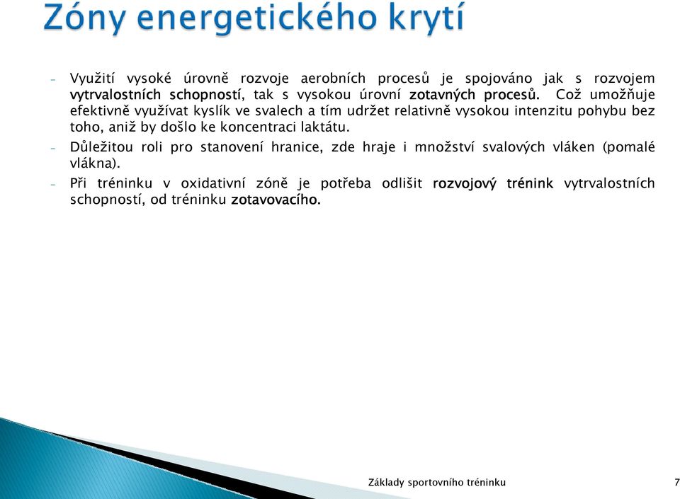 Což umožňuje efektivně využívat kyslík ve svalech a tím udržet relativně vysokou intenzitu pohybu bez toho, aniž by došlo ke