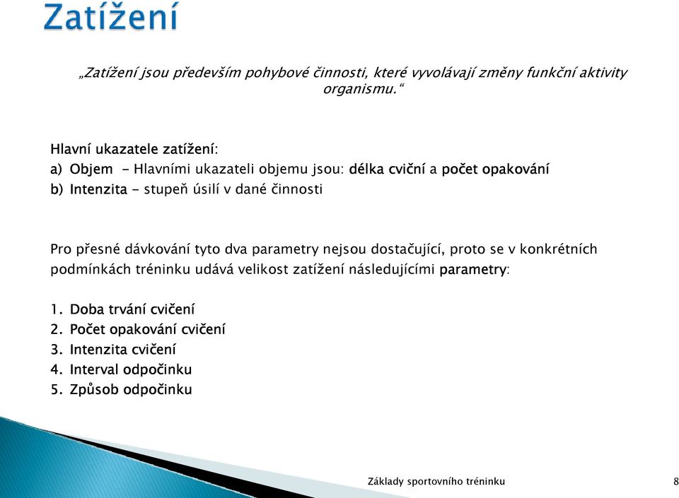 dané činnosti Pro přesné dávkování tyto dva parametry nejsou dostačující, proto se v konkrétních podmínkách tréninku udává velikost