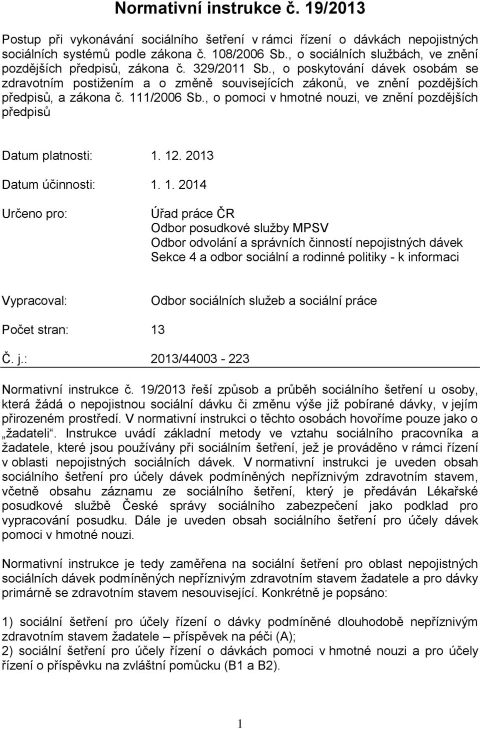 , o poskytování dávek osobám se zdravotním postižením a o změně souvisejících zákonů, ve znění pozdějších předpisů, a zákona č. 111/2006 Sb.