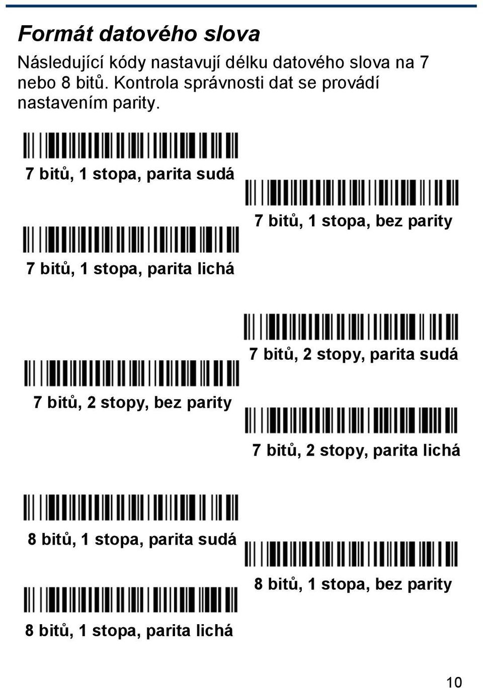 7 bitů, 1 stopa, parita sudá 7 bitů, 1 stopa, bez parity 7 bitů, 1 stopa, parita lichá 7 bitů, 2