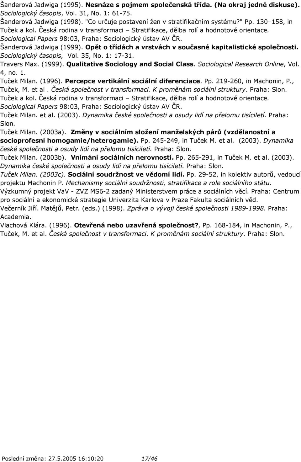 Sociological Papers 98:03, Praha: Sociologický ústav AV ČR. Šanderová Jadwiga (1999). Opět o třídách a vrstvách v současné kapitalistické společnosti. Sociologický časopis, Vol. 35, No. 1: 17-31.