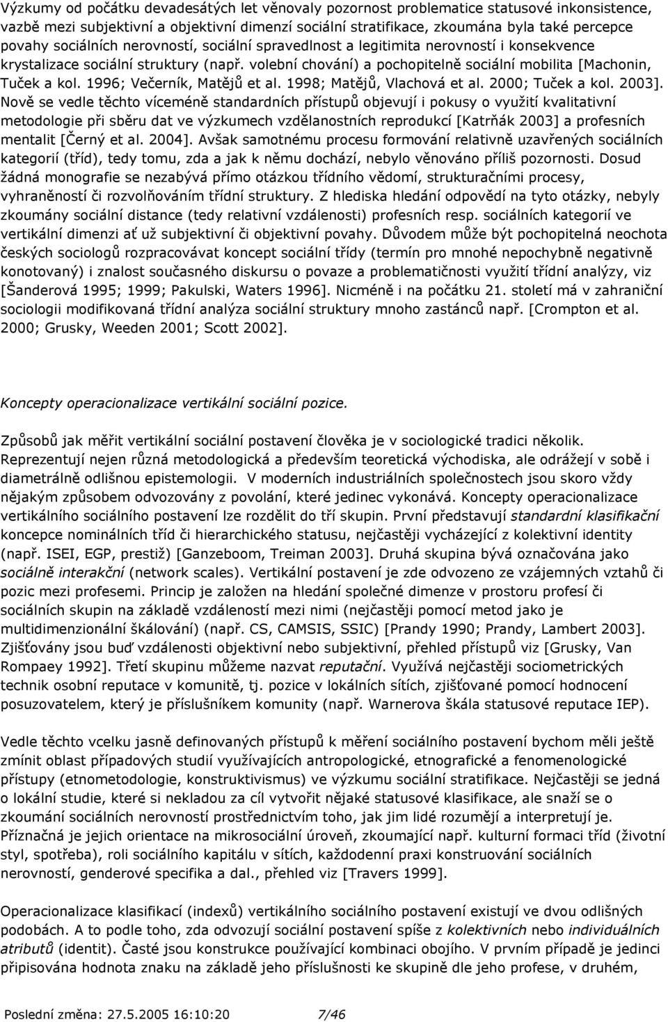 1996; Večerník, Matějů et al. 1998; Matějů, Vlachová et al. 2000; Tuček a kol. 2003].