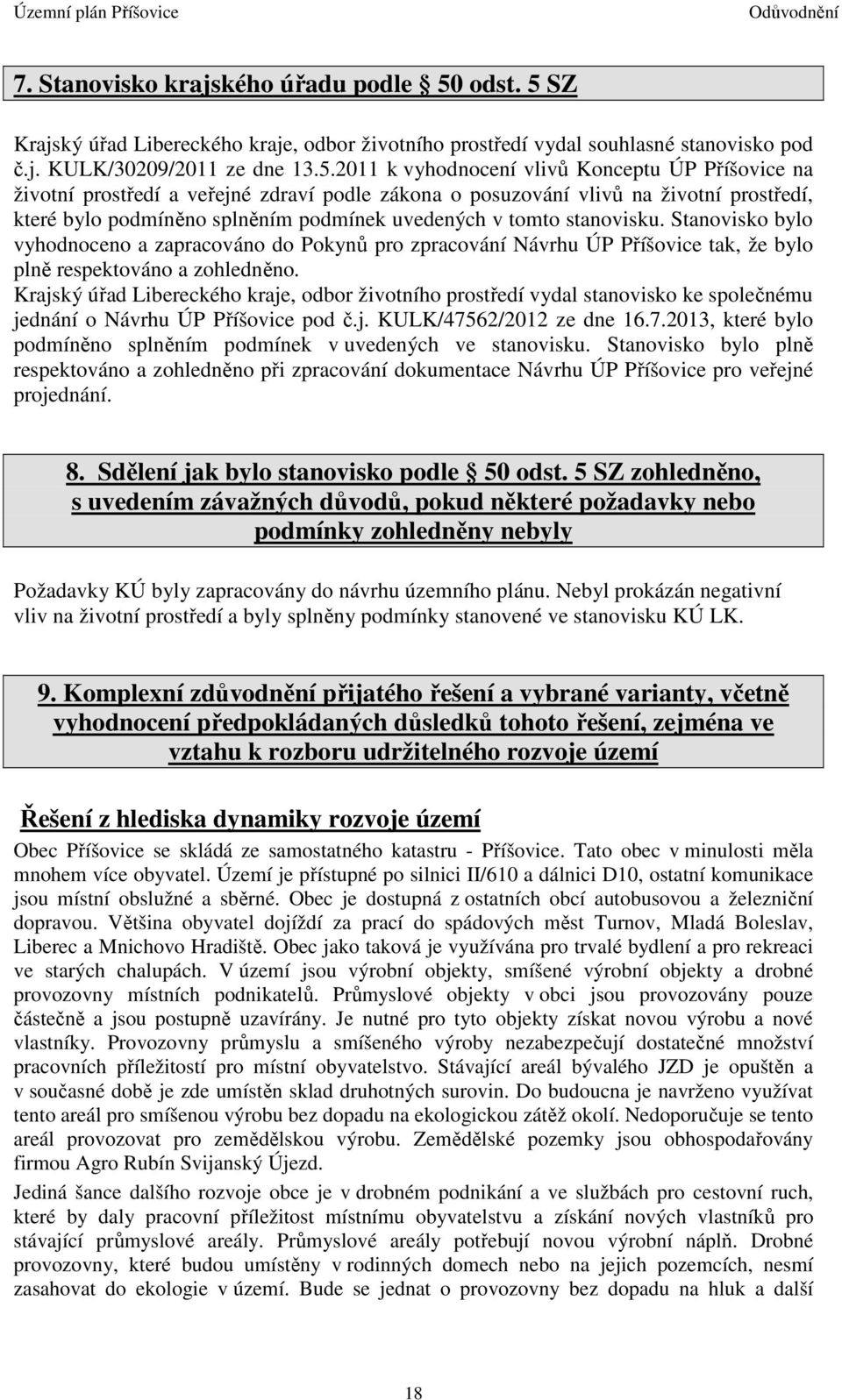 SZ Krajský úřad Libereckého kraje, odbor životního prostředí vydal souhlasné stanovisko pod č.j. KULK/30209/2011 ze dne 13.5.