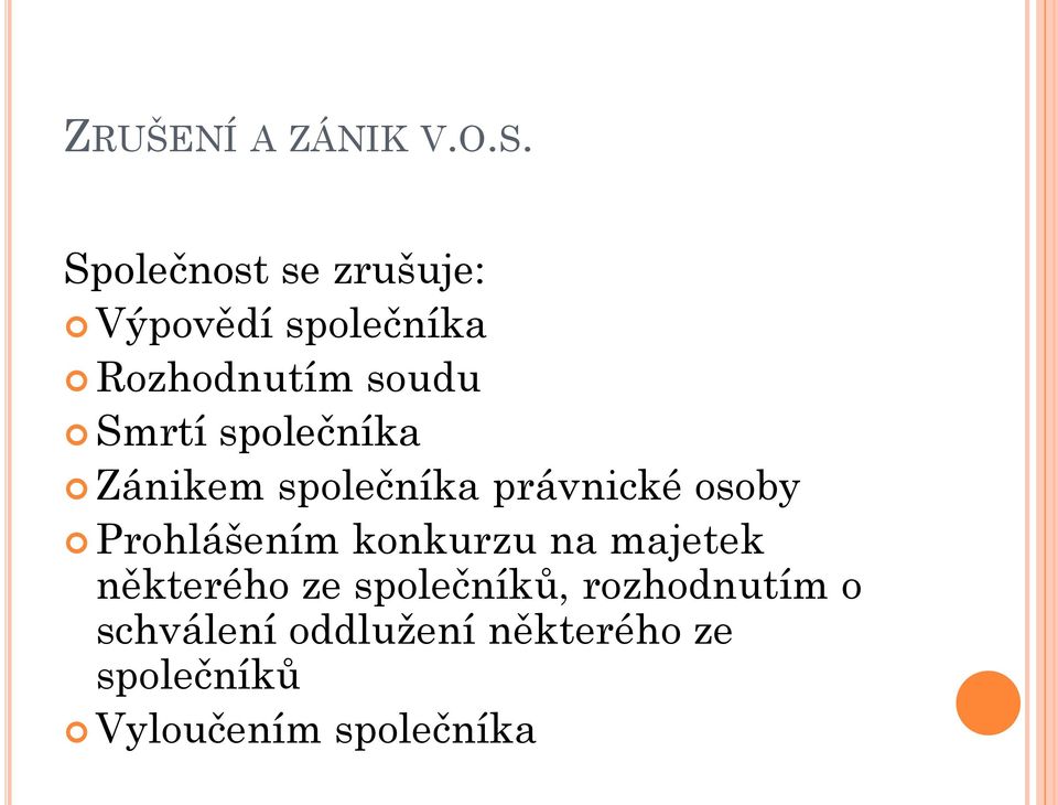 společníka Zánikem společníka právnické osoby Prohlášením konkurzu