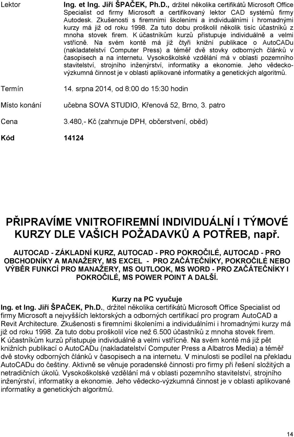 K účastníkům kurzů přistupuje individuálně a velmi vstřícně.