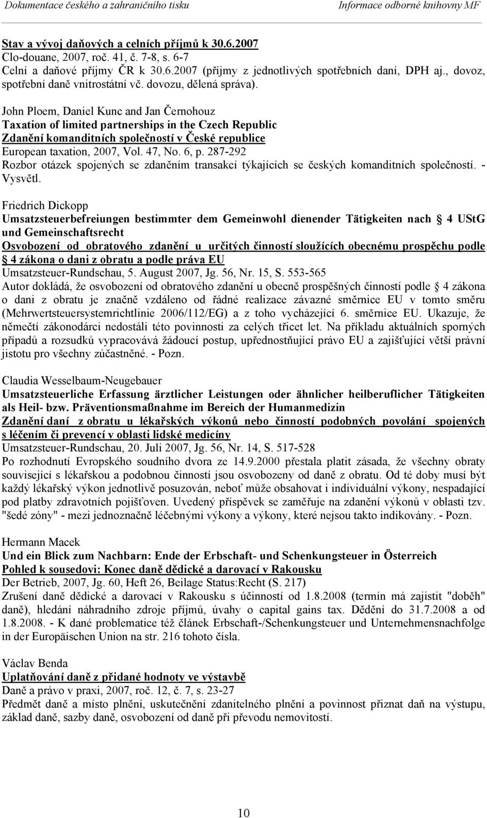 John Ploem, Daniel Kunc and Jan Černohouz Taxation of limited partnerships in the Czech Republic Zdanění komanditních společností v České republice European taxation, 2007, Vol. 47, No. 6, p.