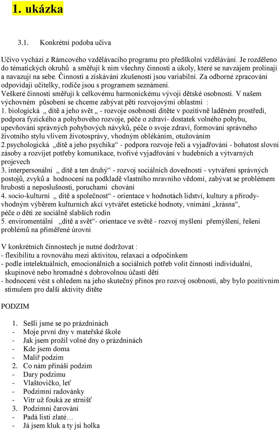 Za odborné zpracování odpovídají učitelky, rodiče jsou s programem seznámeni. Veškeré činnosti směřují k celkovému harmonickému vývoji dětské osobnosti.