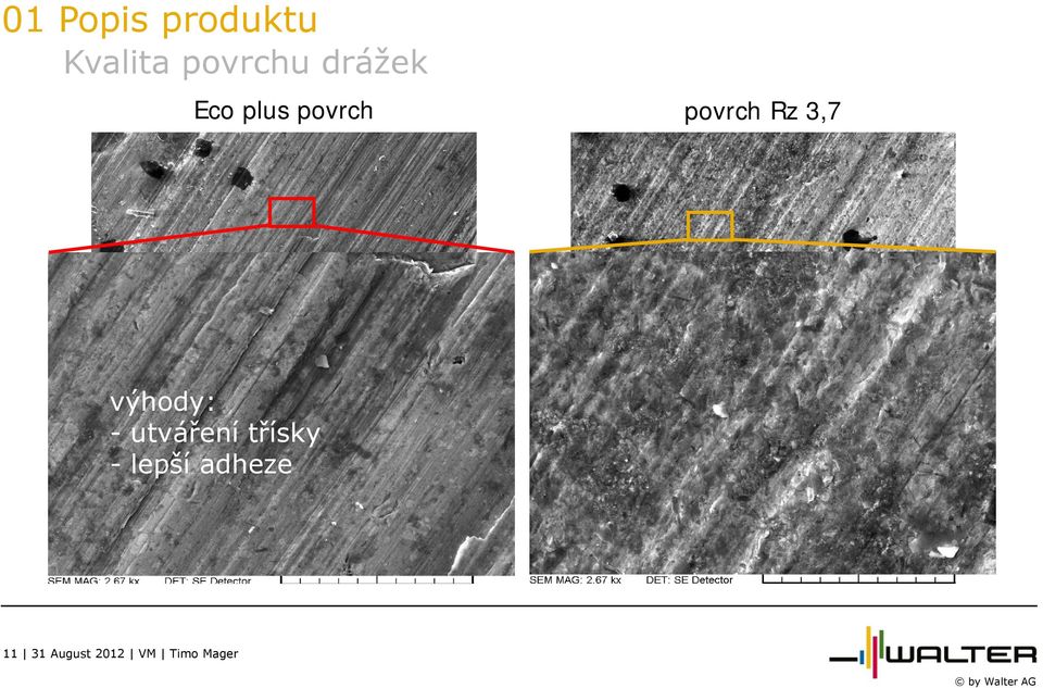 3,7 výhody: - utváření třísky -