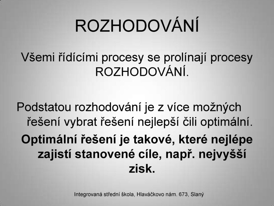 Podstatou rozhodování je z více možných řešení vybrat řešení