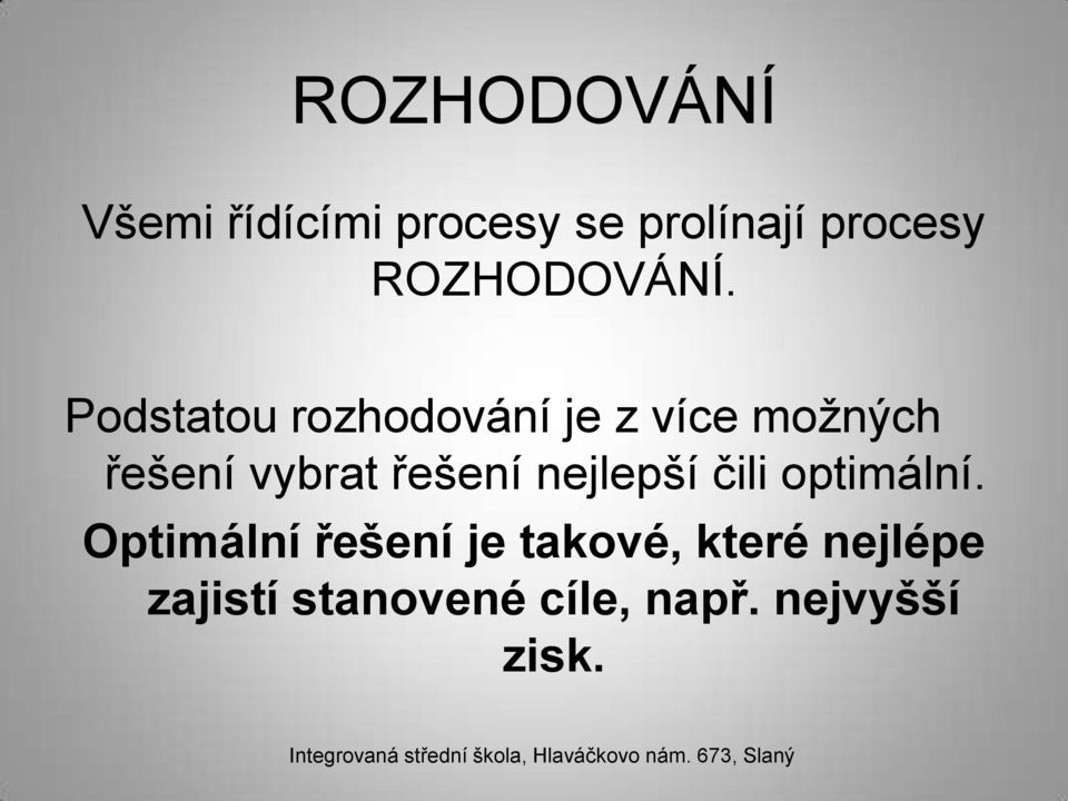 Podstatou rozhodování je z více možných řešení vybrat řešení