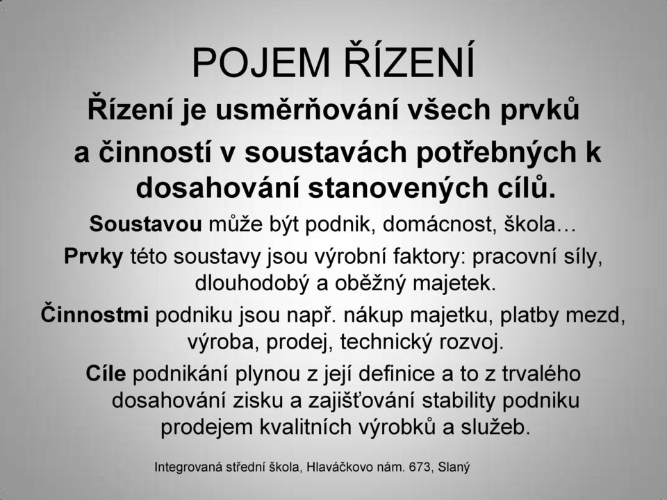 oběžný majetek. Činnostmi podniku jsou např. nákup majetku, platby mezd, výroba, prodej, technický rozvoj.