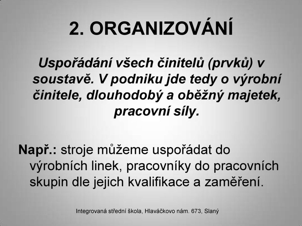 majetek, pracovní síly. Např.