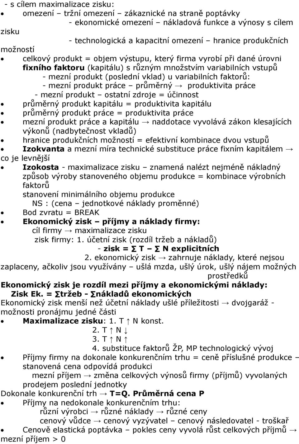 - mezní produkt práce průměrný produktivita práce - mezní produkt ostatní zdroje = účinnost průměrný produkt kapitálu = produktivita kapitálu průměrný produkt práce = produktivita práce mezní produkt