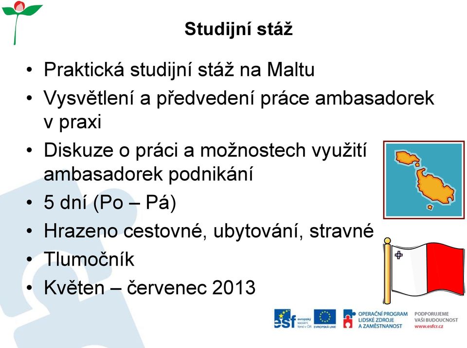 možnostech využití ambasadorek podnikání 5 dní (Po Pá)