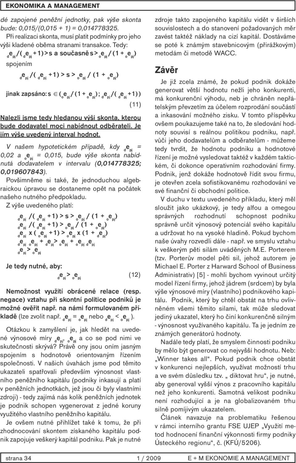 hledanou výši skonta, kterou bude dodavatel moci nabídnout odběrateli. Je jím výše uvedený interval hodnot.