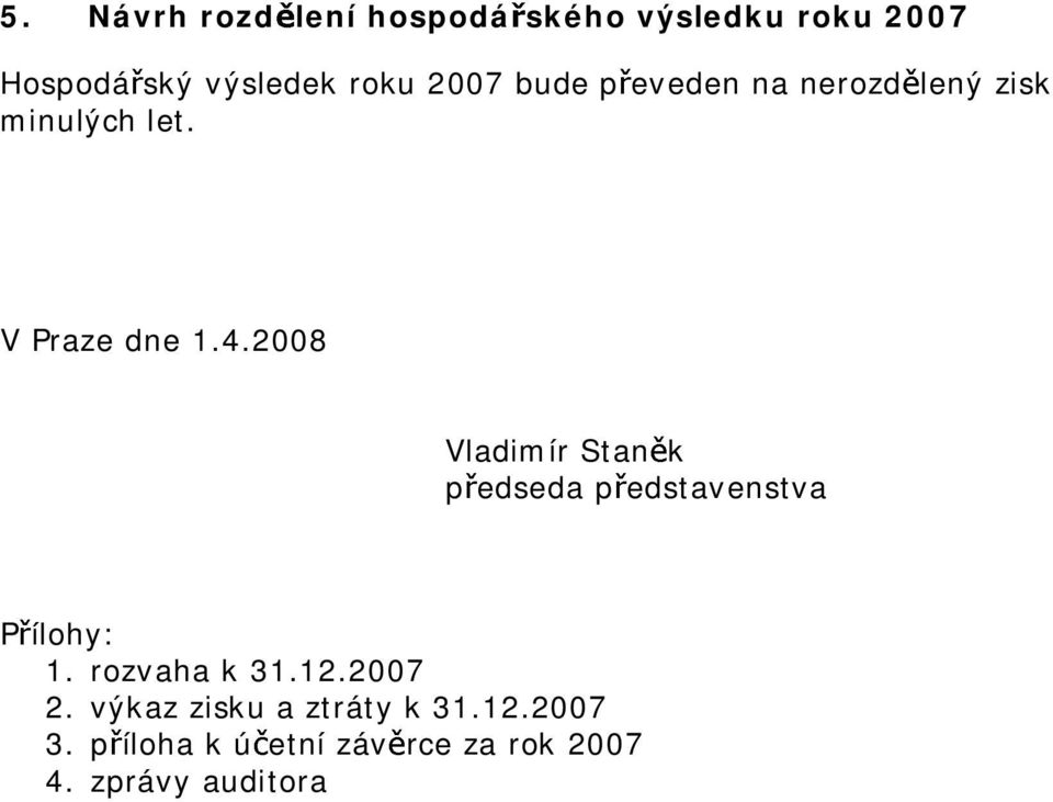 2008 Vladimír Stan k p edseda p edstavenstva P ílohy: 1. rozvaha k 31.12.