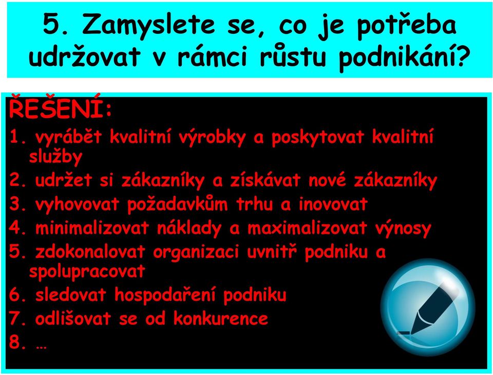 udržet si zákazníky a získávat nové zákazníky 3. vyhovovat požadavkům trhu a inovovat 4.