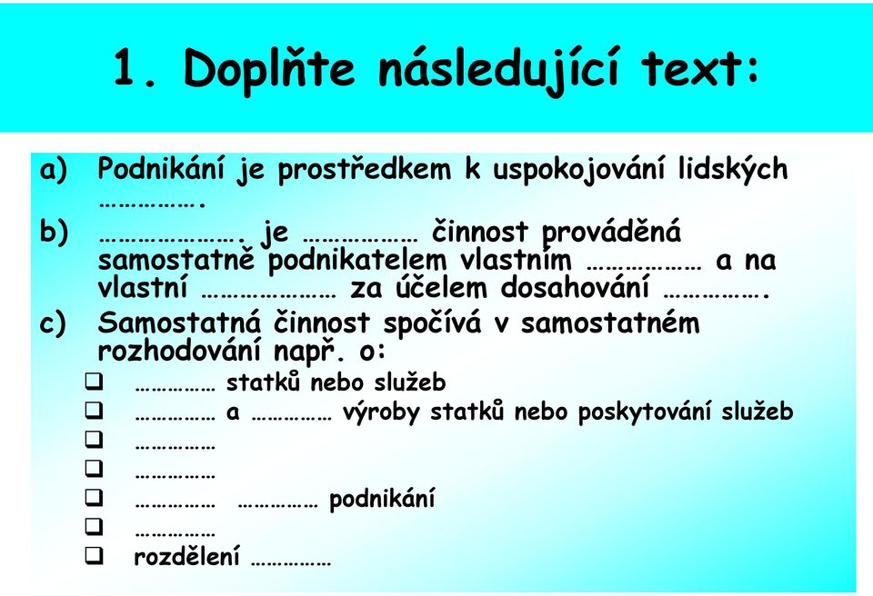 je činnost prováděná samostatně podnikatelem vlastním a na vlastní za účelem