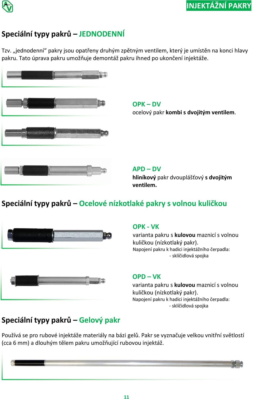 Speciální typy pakrů Ocelové nízkotlaké pakry s volnou kuličkou OPK - VK varianta pakru s kulovou maznicí s volnou kuličkou (nízkotlaký pakr).