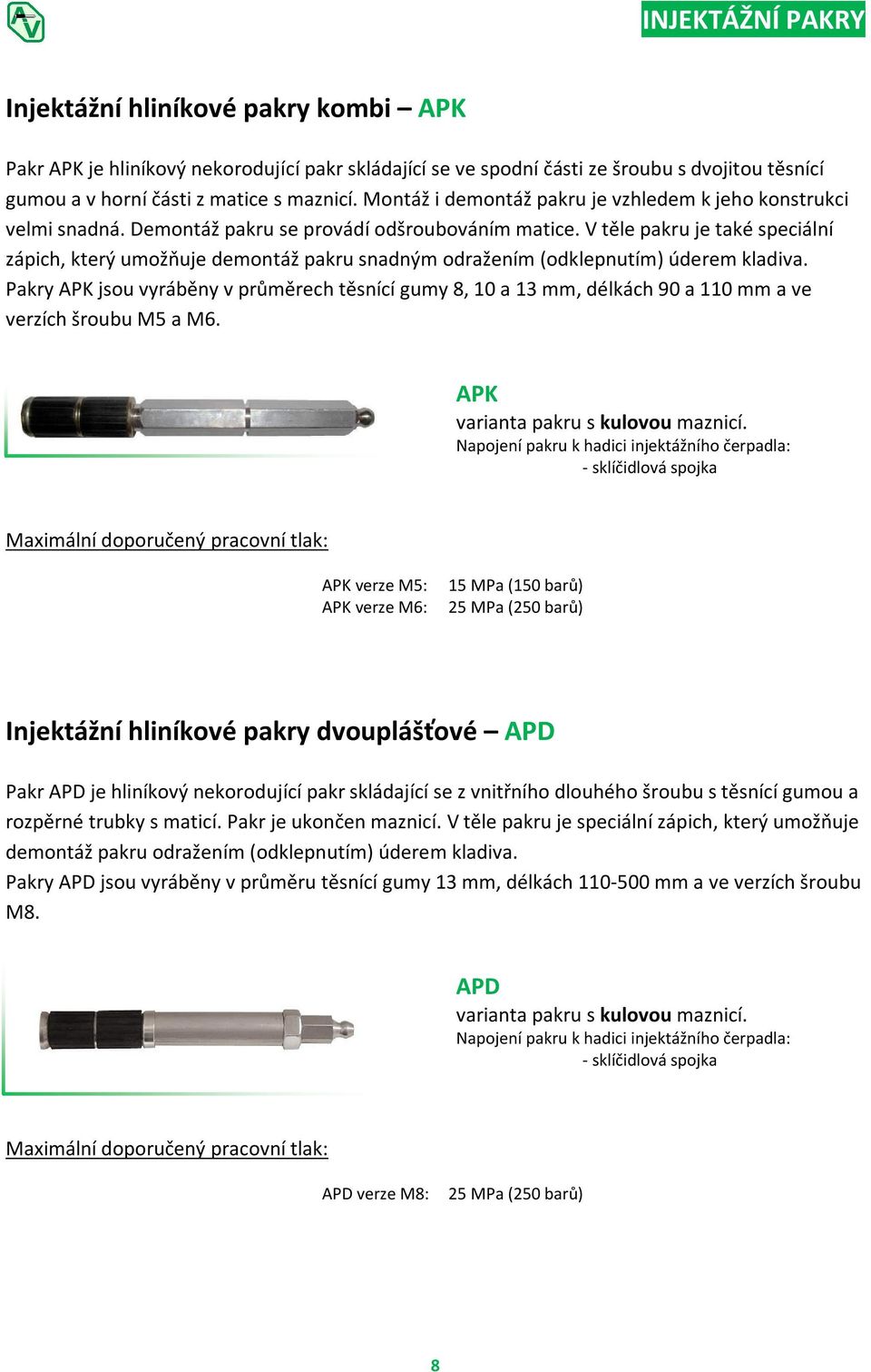 V těle pakru je také speciální zápich, který umožňuje demontáž pakru snadným odražením (odklepnutím) úderem kladiva.