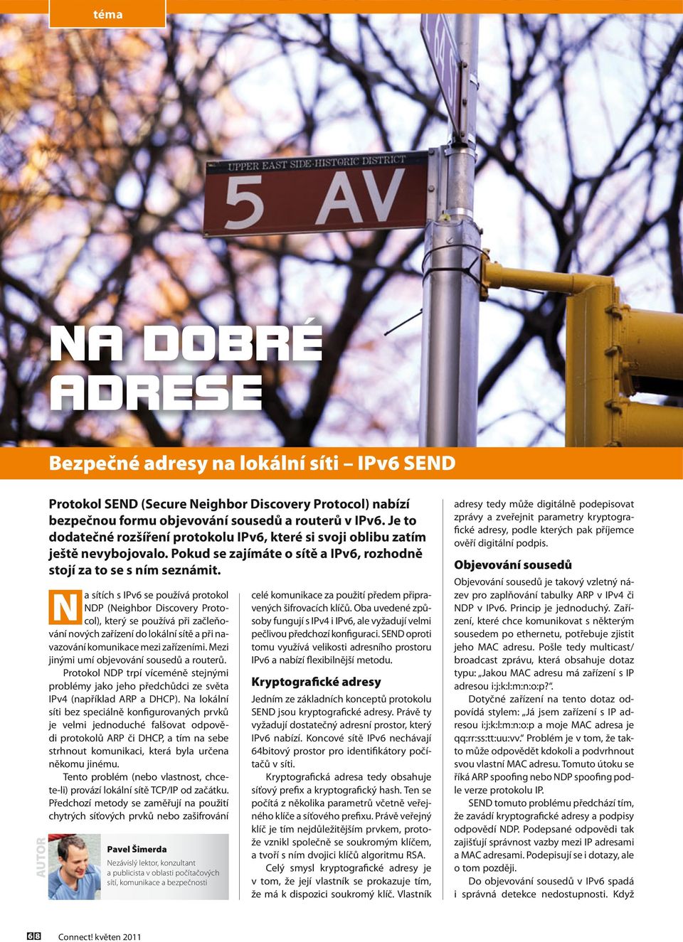 Na sítích s IPv6 se používá protokol NDP (Neighbor Discovery Protocol), který se používá při začleňování nových zařízení do lokální sítě a při navazování komunikace mezi zařízeními.