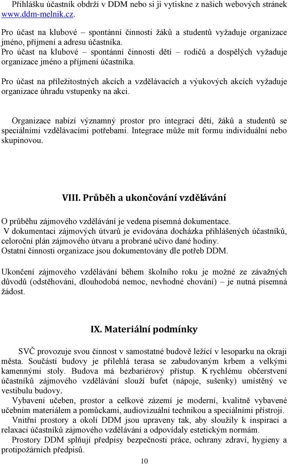 Pro účast na klubové spontánní činnosti dětí rodičů a dospělých vyžaduje organizace jméno a příjmení účastníka.