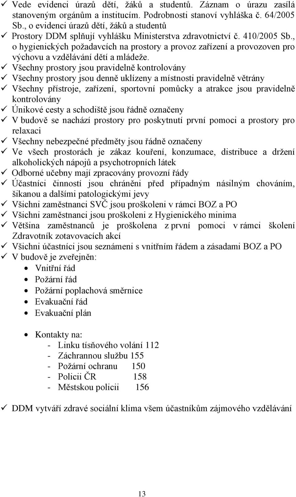 , o hygienických požadavcích na prostory a provoz zařízení a provozoven pro výchovu a vzdělávání dětí a mládeže.