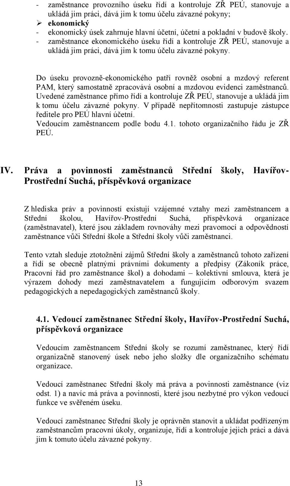 Do úseku provozně-ekonomického patří rovněž osobní a mzdový referent PAM, který samostatně zpracovává osobní a mzdovou evidenci zaměstnanců.