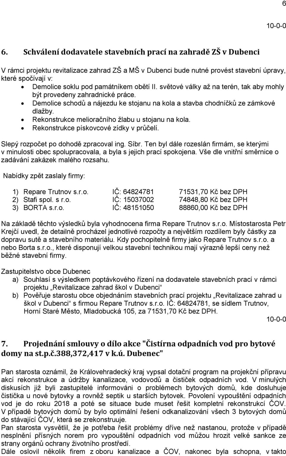 Rekonstrukce melioračního žlabu u stojanu na kola. Rekonstrukce pískovcové zídky v průčelí. Slepý rozpočet po dohodě zpracoval ing. Síbr.