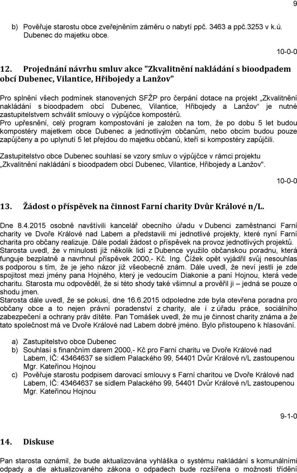 nakládání s bioodpadem obcí Dubenec, Vilantice, Hřibojedy a Lanžov je nutné zastupitelstvem schválit smlouvy o výpůjčce kompostérů.