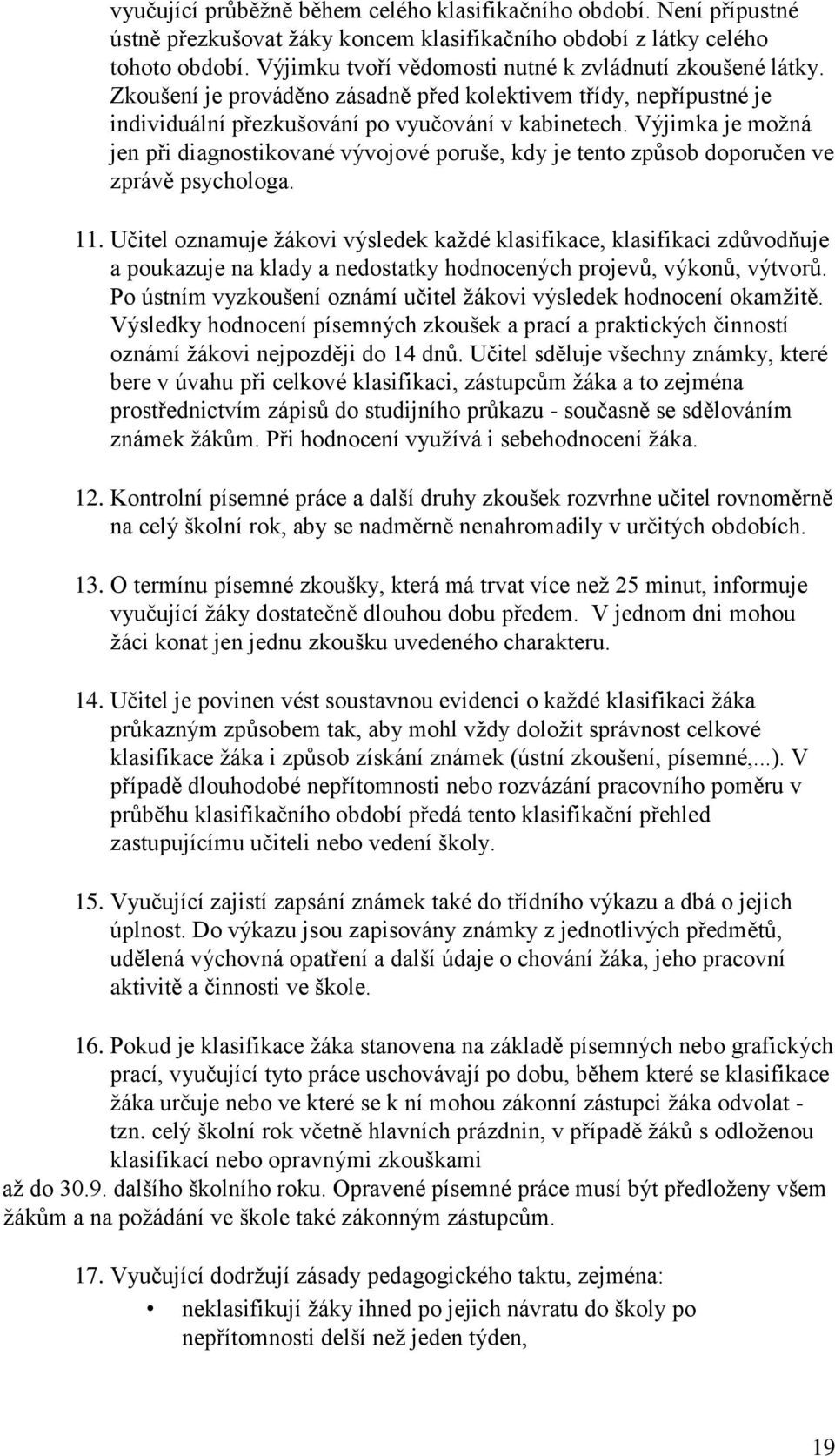 Výjimka je možná jen při diagnostikované vývojové poruše, kdy je tento způsob doporučen ve zprávě psychologa. 11.