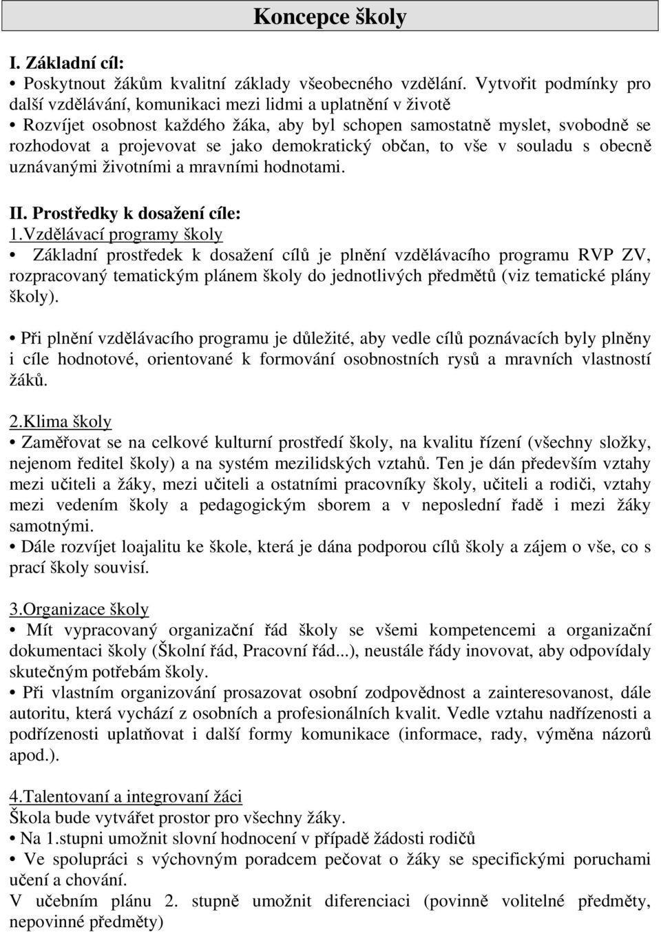 demokratický občan, to vše v souladu s obecně uznávanými životními a mravními hodnotami. II. Prostředky k dosažení cíle: 1.