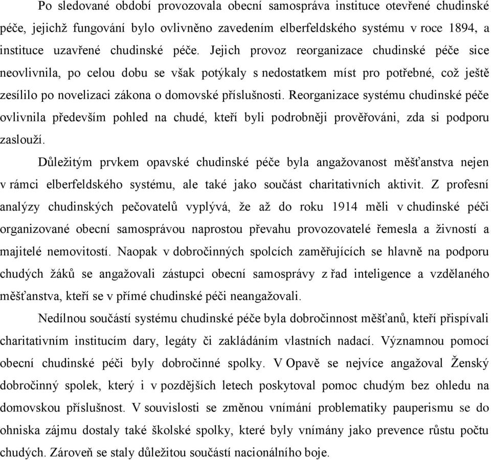 Reorganizace systému chudinské péče ovlivnila především pohled na chudé, kteří byli podrobněji prověřováni, zda si podporu zaslouží.