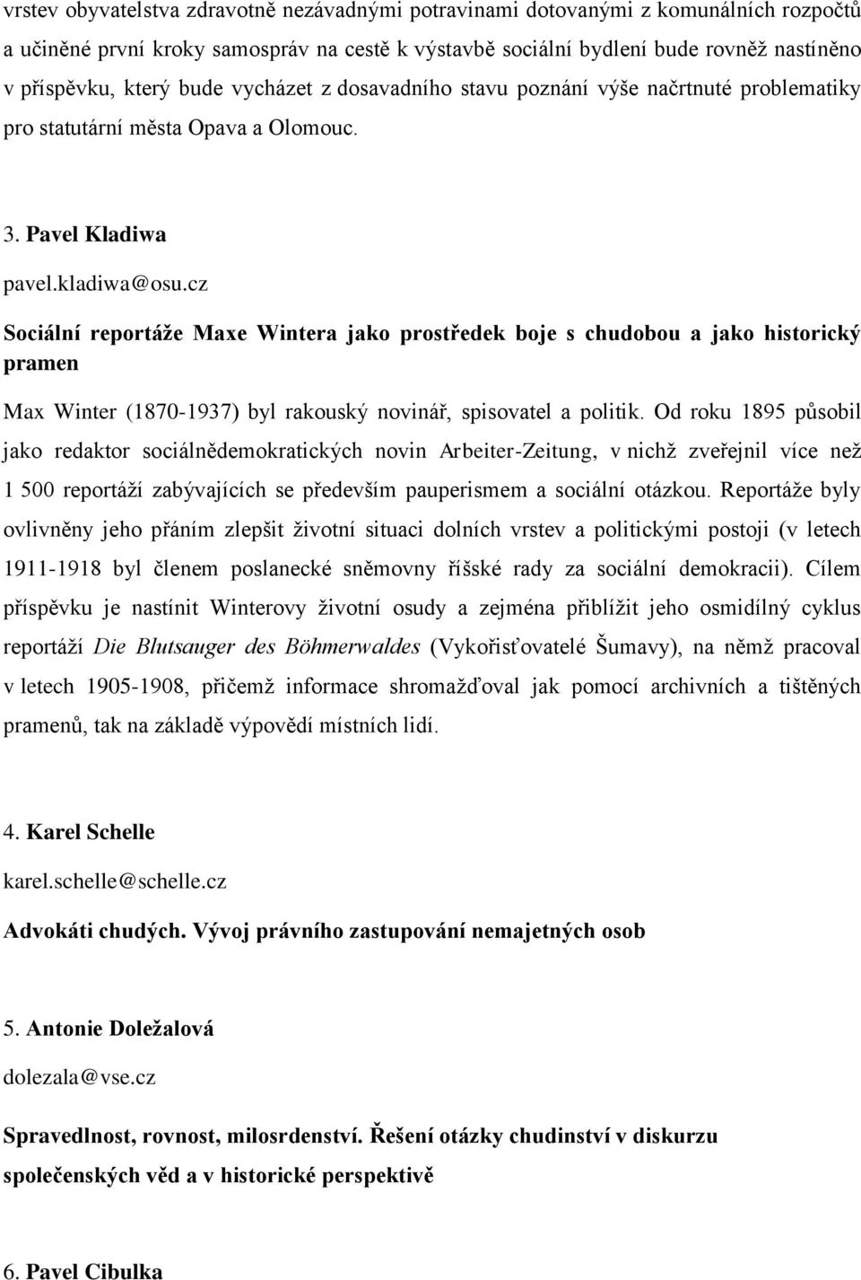 cz Sociální reportáže Maxe Wintera jako prostředek boje s chudobou a jako historický pramen Max Winter (1870-1937) byl rakouský novinář, spisovatel a politik.