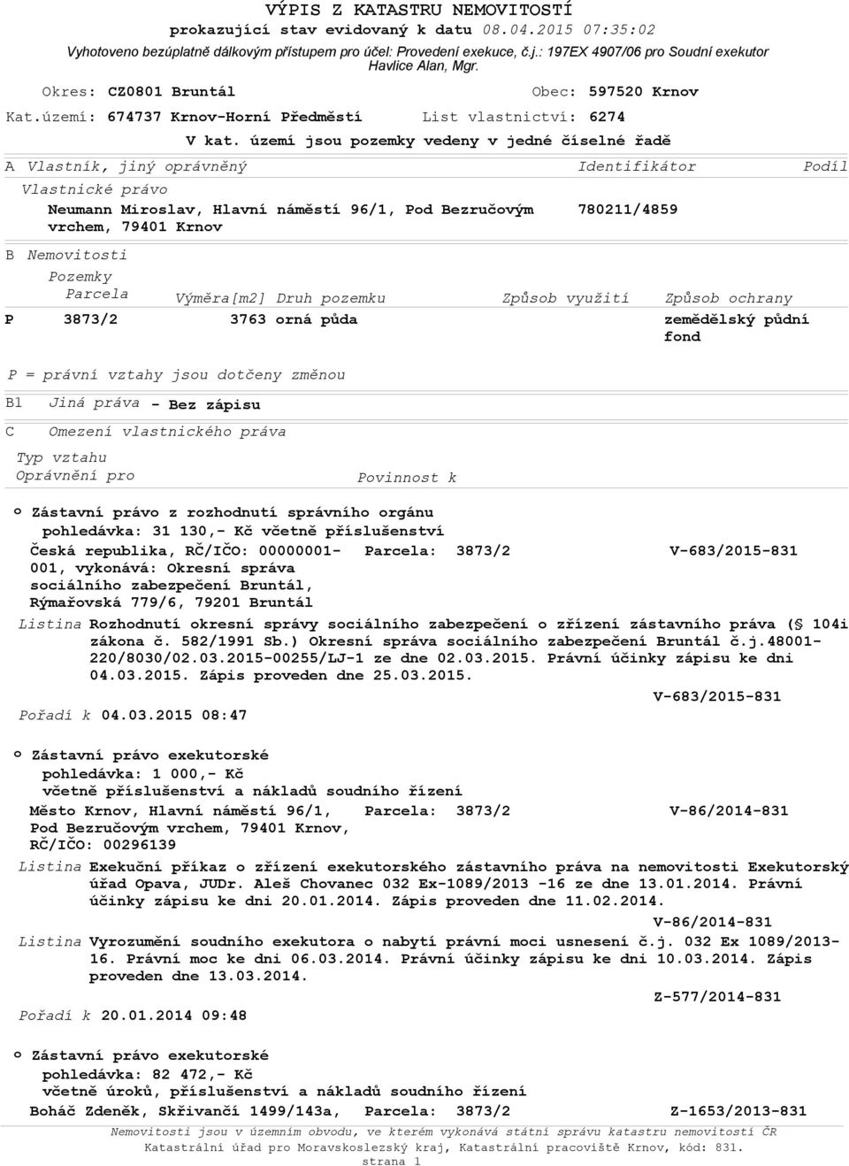 území jsu pzemky vedeny v jedné číselné řadě Identifikátr 780211/4859 Nemvitsti Pzemky Parcela Výměra[m2] Druh pzemku Způsb využití Způsb chrany 3873/2 3763 rná půda zemědělský půdní fnd Pdíl P =