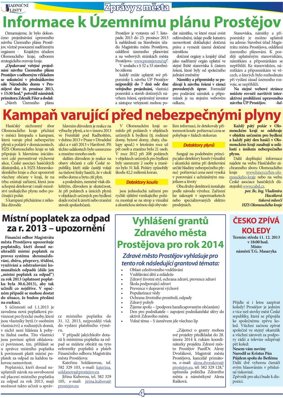 prostj Zprávy z města Informac k Úzmnímu plánu Prostějov Oznamujm, ž bylo dokončno projdnávání upravného návrhu Úzmního plánu Prostějov, včtně posouzní nadřízným orgánm - Krajským úřadm Olomouckého