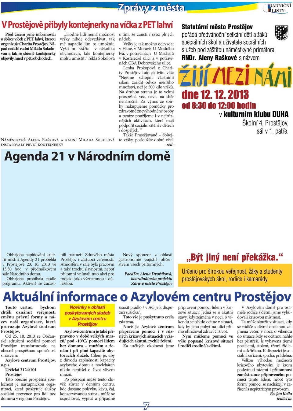 Vyšli mi vstříc v několika obchodch, kd kontjnrky mohu umístit, řkla Sokolová Náměstkyně Alna Rašková a radní Milada Sokolová instalovaly první kontjnrky s tím, ž zajistí i svoz plných nádob.