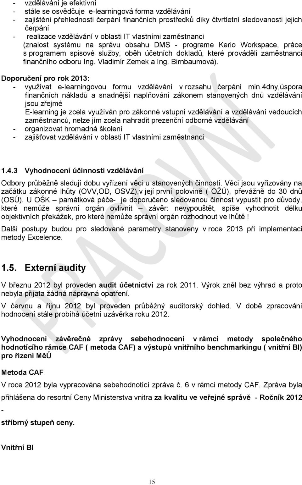 odboru Ing. Vladimír Zemek a Ing. Birnbaumová). Doporučení pro rok 2013: - vyuţívat e-learningovou formu vzdělávání v rozsahu čerpání min.