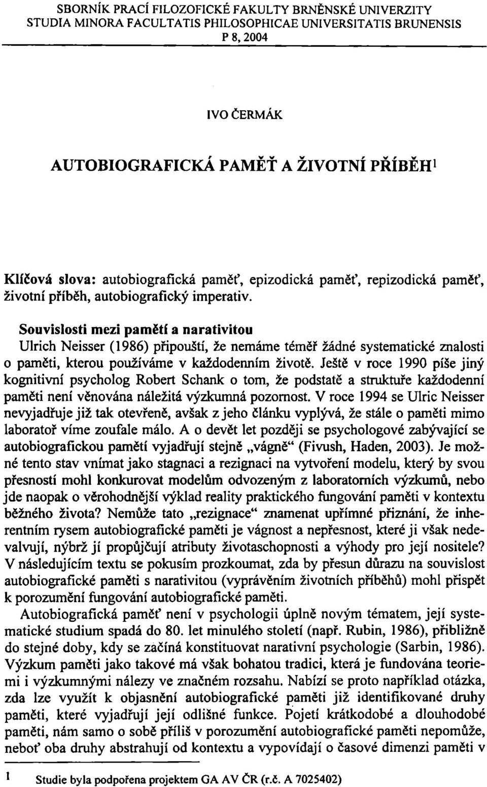 Souvislosti mezi pamětí a narativítou Ulrich Neisser (1986) připouští, že nemáme téměř žádné systematické znalosti 0 paměti, kterou používáme v každodenním životě.