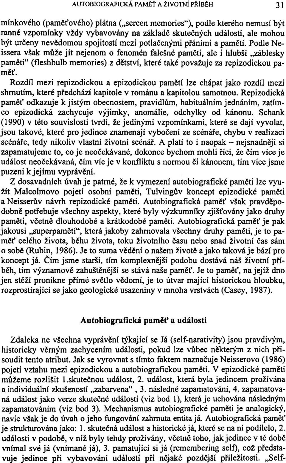 Podle Neissera však může jít nejenom o fenomén falešné paměti, ale i hlubší záblesky paměti" (fleshbulb memories) z dětství, které také považuje za repizodickou paměť.