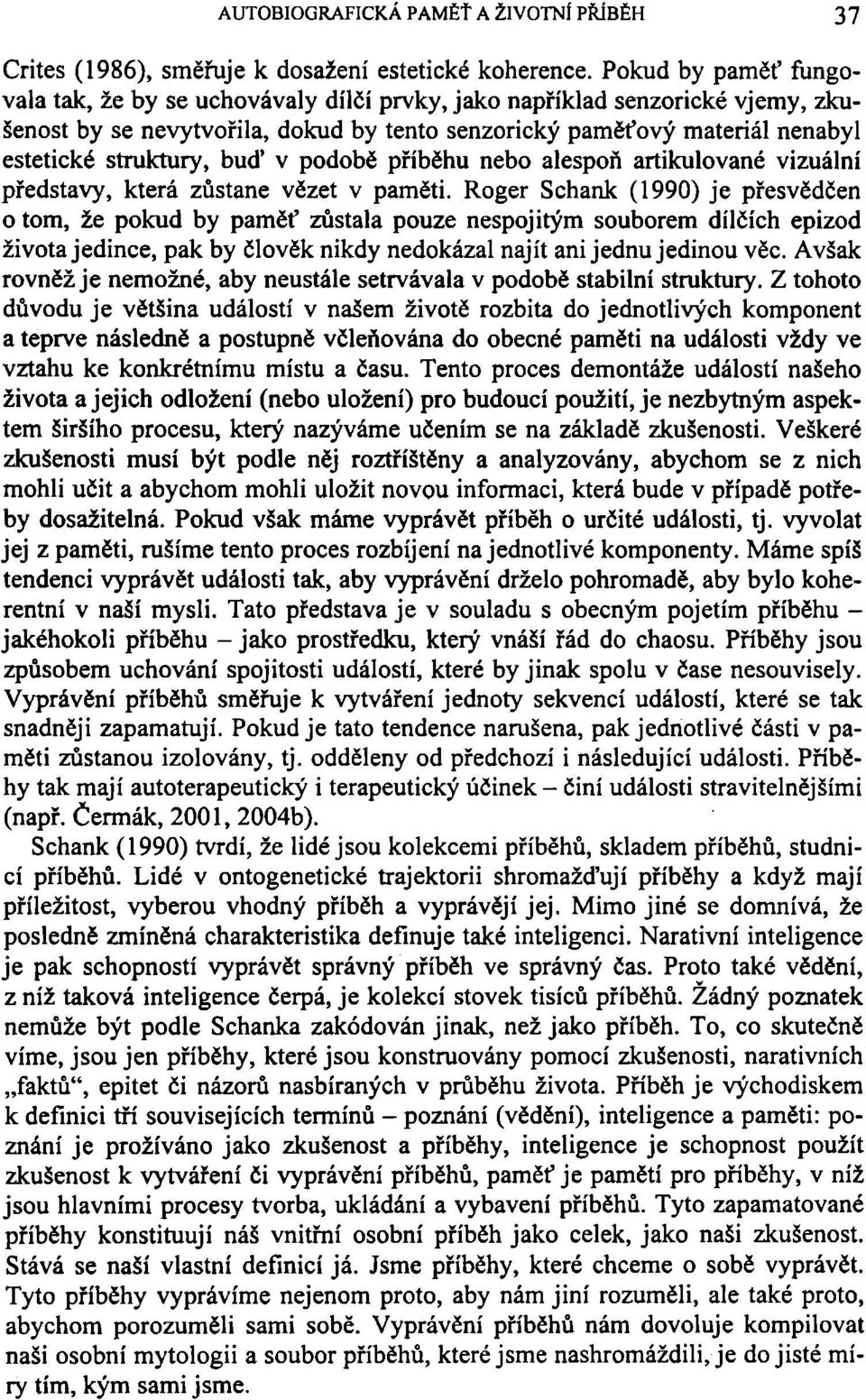 buď v podobě příběhu nebo alespoň artikulované vizuální představy, která zůstane vězet v paměti.