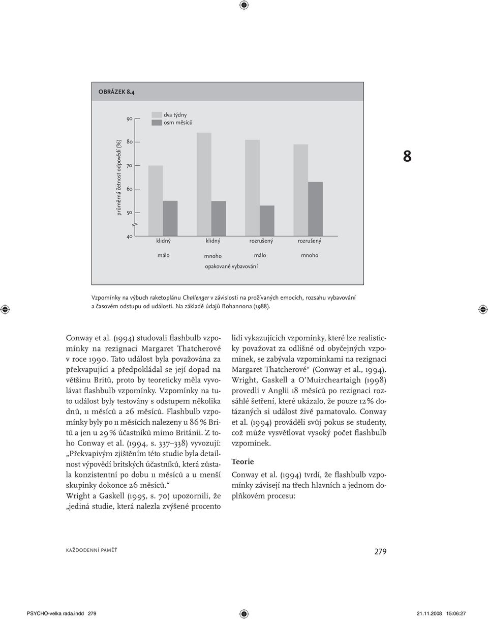 závislosti na prožívaných emocích, rozsahu vybavování a časovém odstupu od události. Na základě údajů Bohannona (1988). Conway et al.