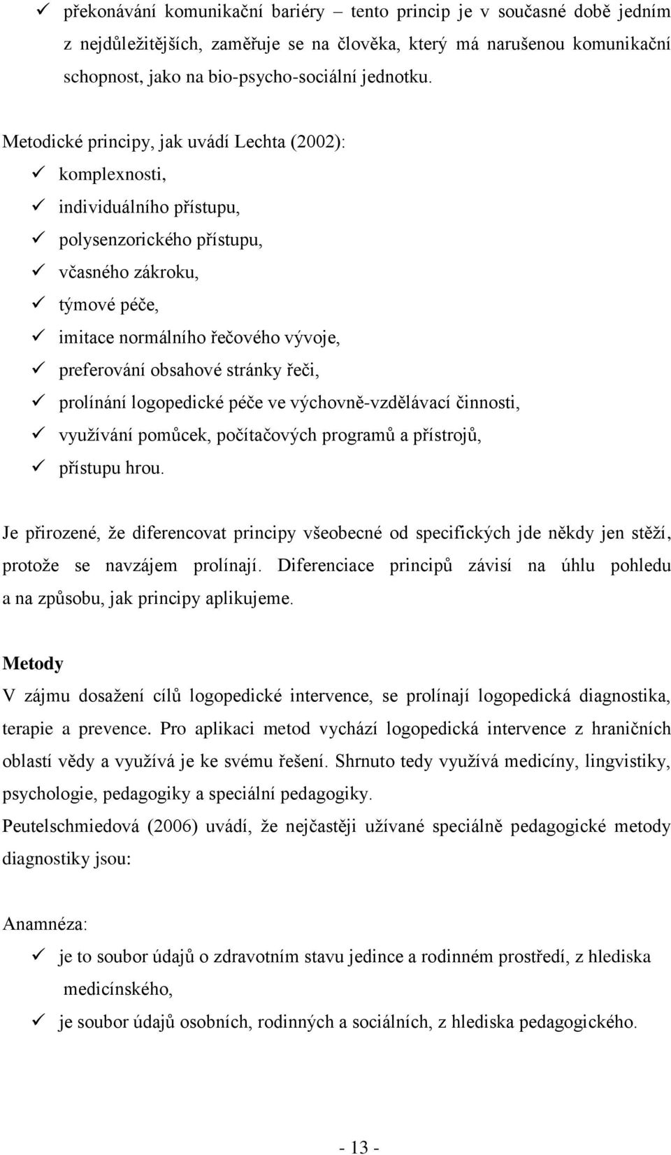 stránky řeči, prolínání logopedické péče ve výchovně-vzdělávací činnosti, vyuţívání pomŧcek, počítačových programŧ a přístrojŧ, přístupu hrou.