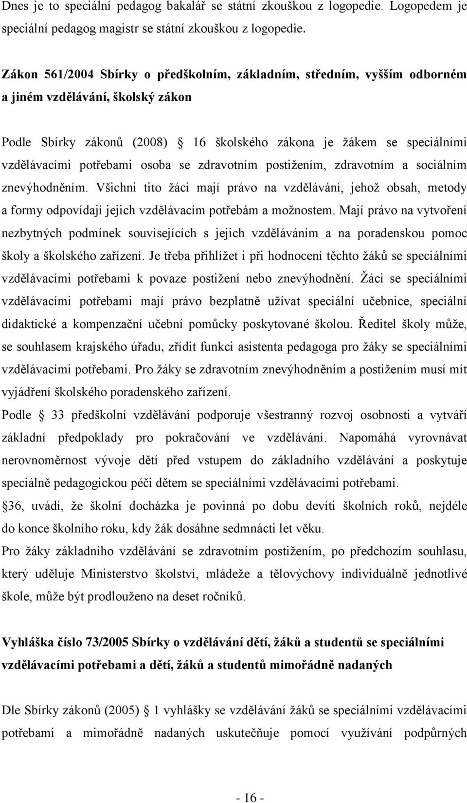 potřebami osoba se zdravotním postiţením, zdravotním a sociálním znevýhodněním.