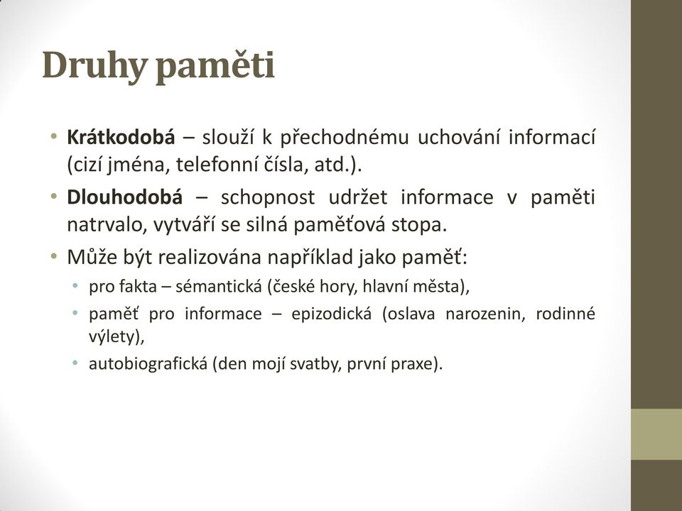 Může být realizována například jako paměť: pro fakta sémantická (české hory, hlavní města), paměť