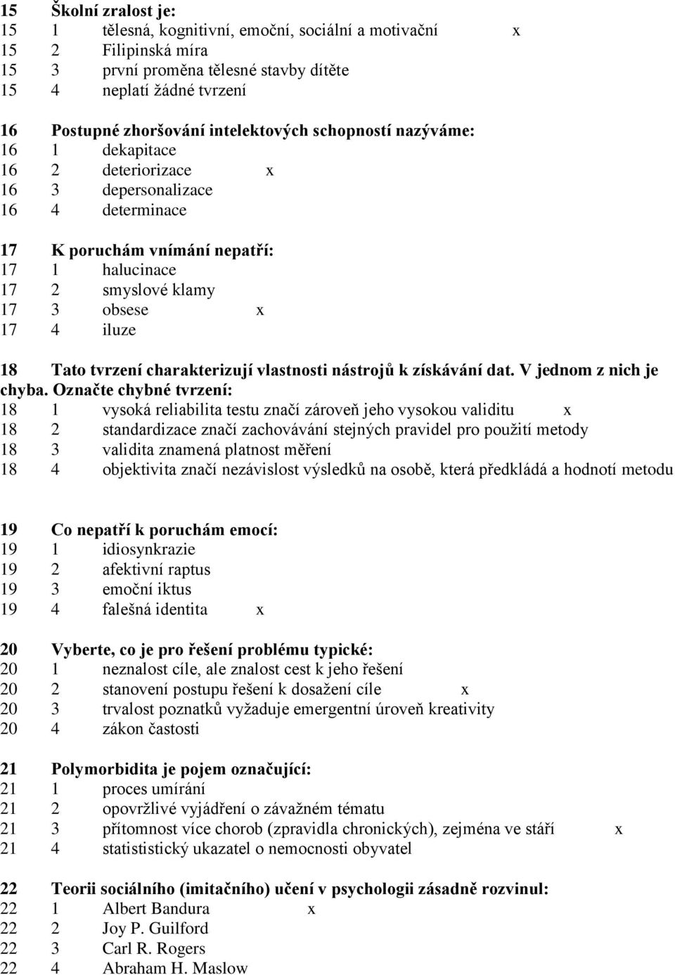 iluze 18 Tato tvrzení charakterizují vlastnosti nástrojů k získávání dat. V jednom z nich je chyba.